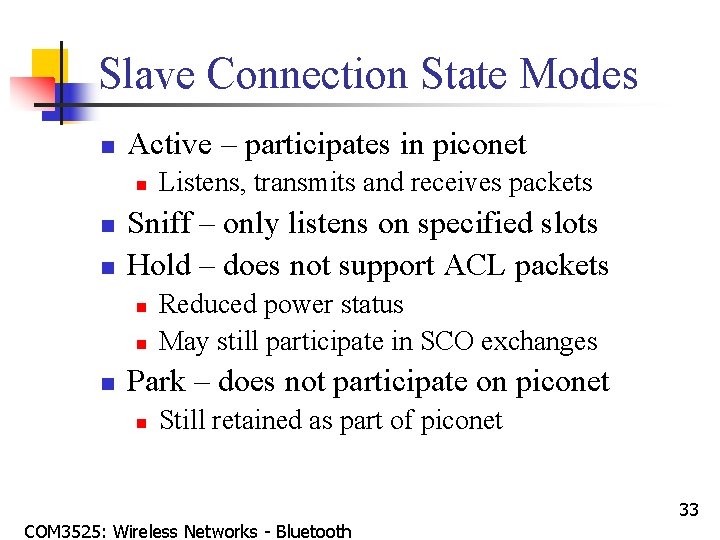 Slave Connection State Modes n Active – participates in piconet n n n Sniff
