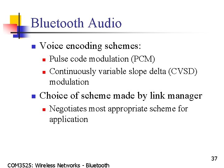 Bluetooth Audio n Voice encoding schemes: n n n Pulse code modulation (PCM) Continuously