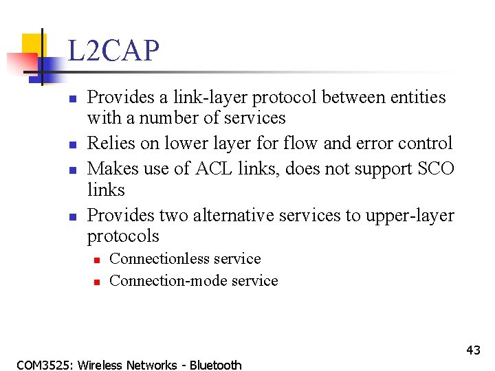 L 2 CAP n n Provides a link-layer protocol between entities with a number
