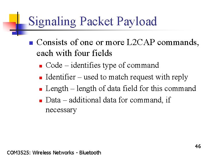Signaling Packet Payload n Consists of one or more L 2 CAP commands, each