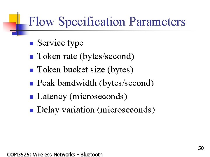 Flow Specification Parameters n n n Service type Token rate (bytes/second) Token bucket size