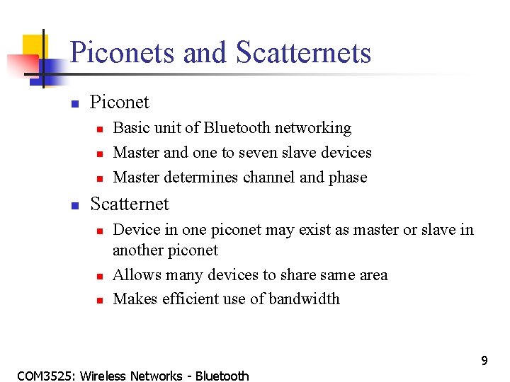 Piconets and Scatternets n Piconet n n Basic unit of Bluetooth networking Master and