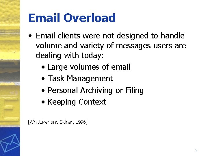Email Overload • Email clients were not designed to handle volume and variety of