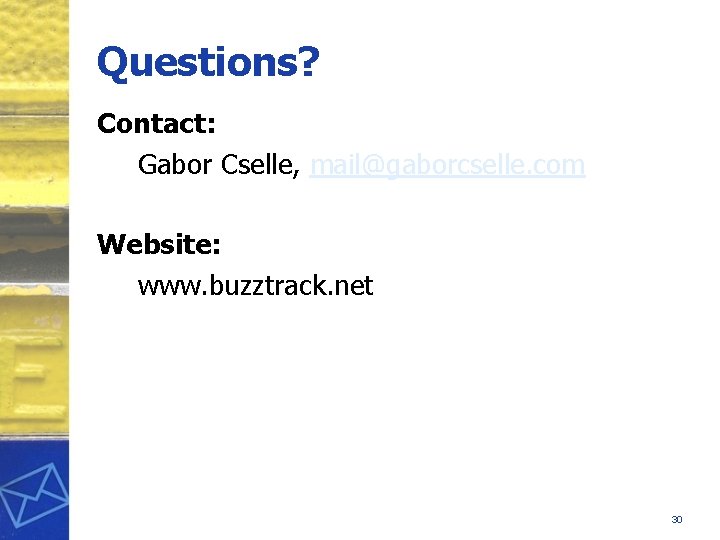 Questions? Contact: Gabor Cselle, mail@gaborcselle. com Website: www. buzztrack. net 30 