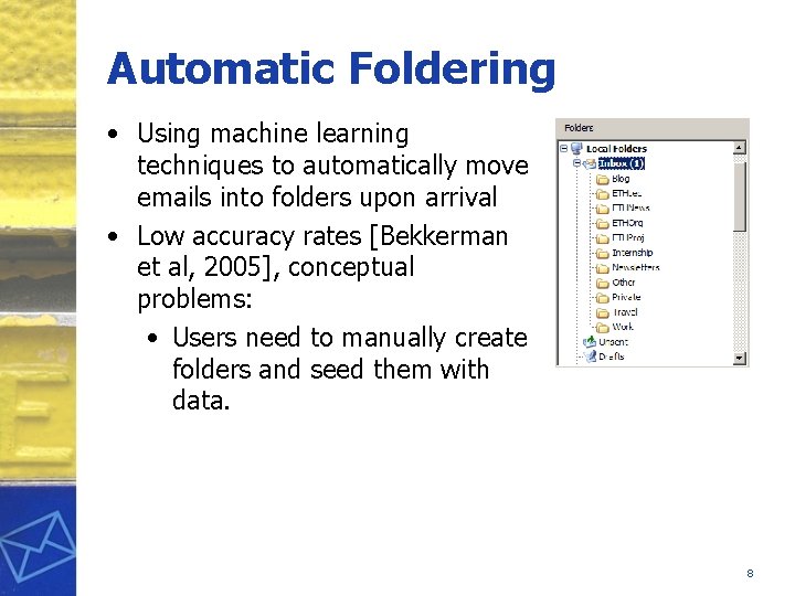Automatic Foldering • Using machine learning techniques to automatically move emails into folders upon
