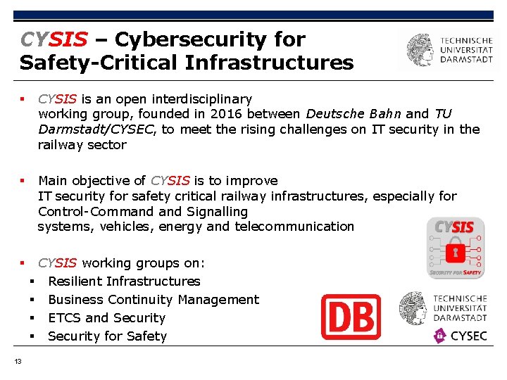 CYSIS – Cybersecurity for Safety-Critical Infrastructures § CYSIS is an open interdisciplinary working group,