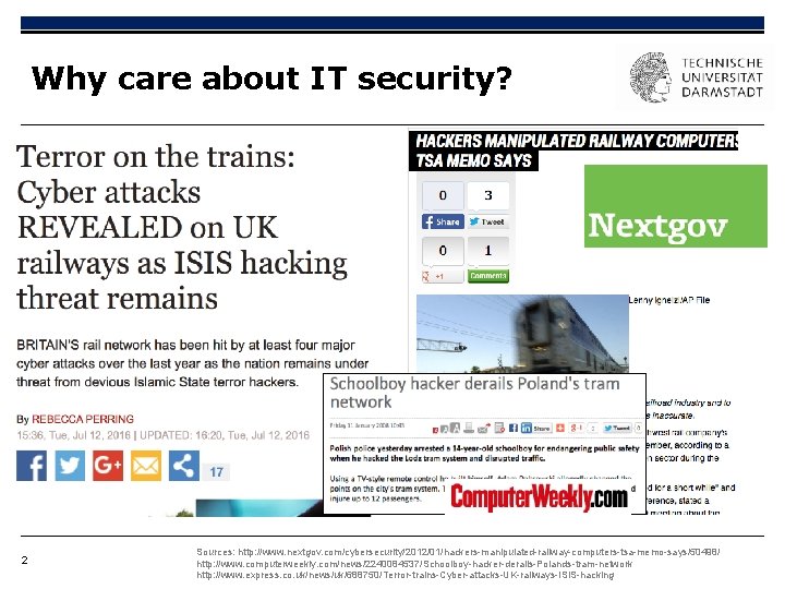 Why care about IT security? 2 Sources: http: //www. nextgov. com/cybersecurity/2012/01/hackers-manipulated-railway-computers-tsa-memo-says/50498/ http: //www. computerweekly.