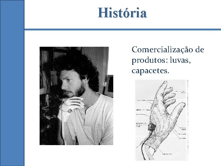 História Comercialização de produtos: luvas, capacetes. 