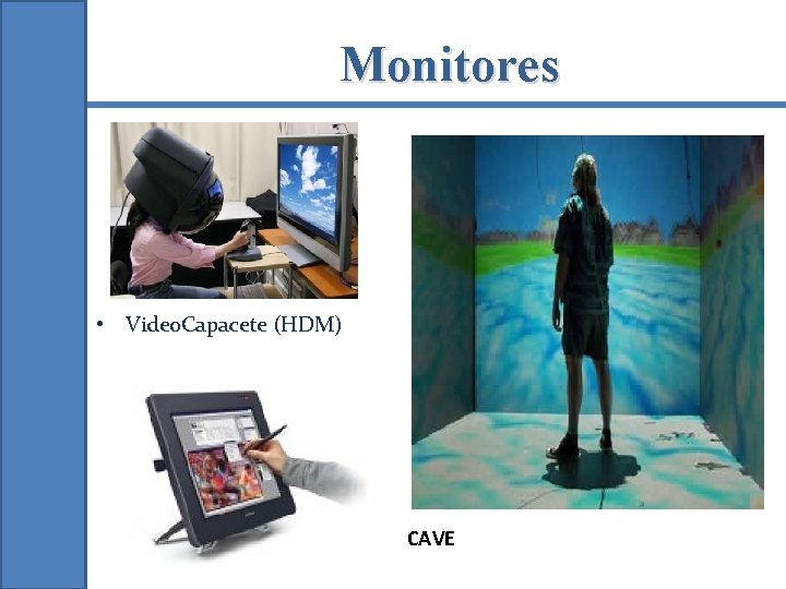 Monitores • Video. Capacete (HDM) CAVE 