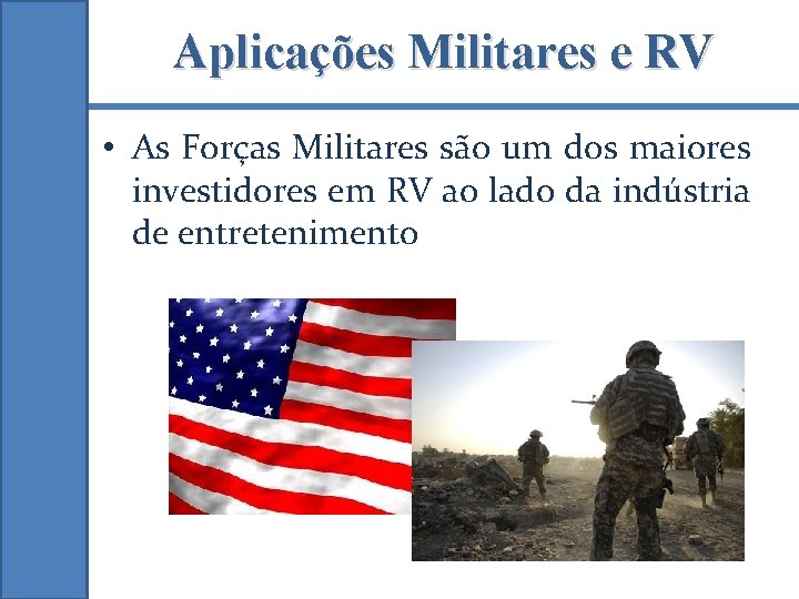 Aplicações Militares e RV • As Forças Militares são um dos maiores investidores em