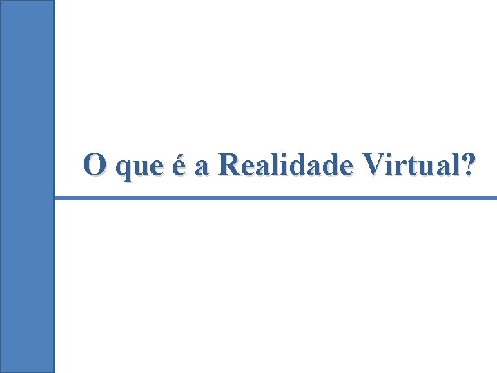 O que é a Realidade Virtual? 