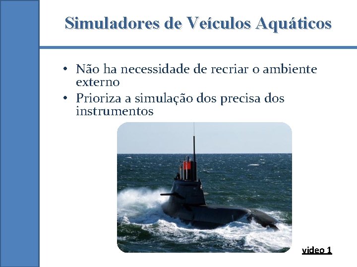 Simuladores de Veículos Aquáticos • Não ha necessidade de recriar o ambiente externo •