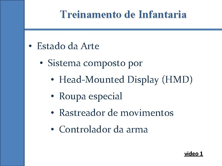 Treinamento de Infantaria • Estado da Arte • Sistema composto por • Head-Mounted Display