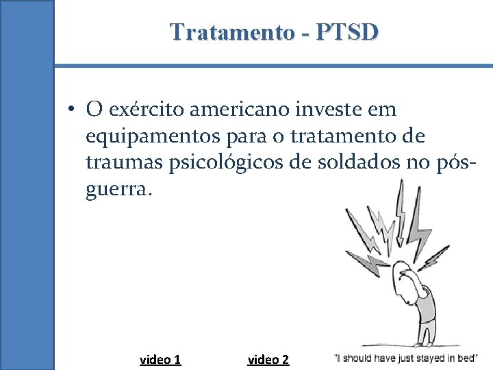 Tratamento - PTSD • O exército americano investe em equipamentos para o tratamento de