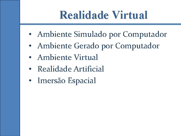 Realidade Virtual • • • Ambiente Simulado por Computador Ambiente Gerado por Computador Ambiente