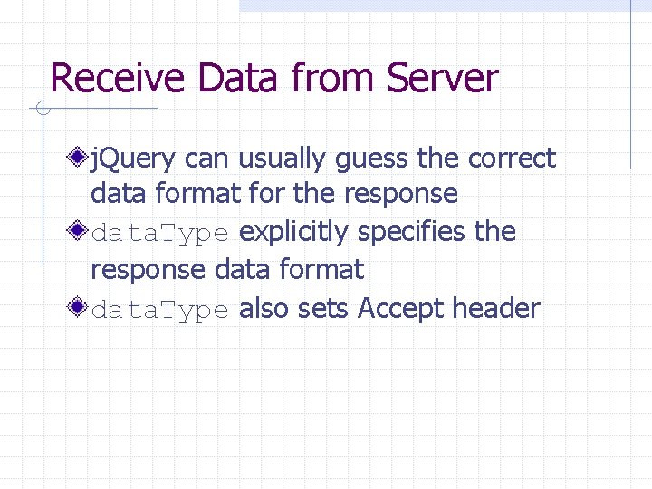 Receive Data from Server j. Query can usually guess the correct data format for