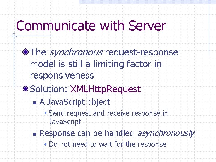Communicate with Server The synchronous request-response model is still a limiting factor in responsiveness