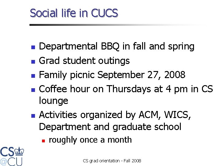 Social life in CUCS n n n Departmental BBQ in fall and spring Grad
