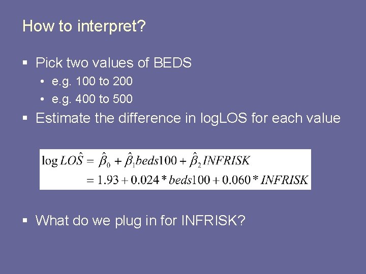 How to interpret? § Pick two values of BEDS • e. g. 100 to