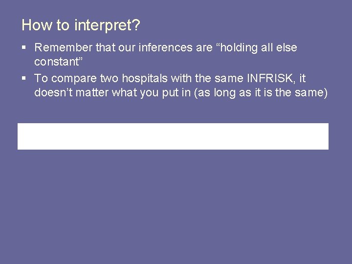 How to interpret? § Remember that our inferences are “holding all else constant” §