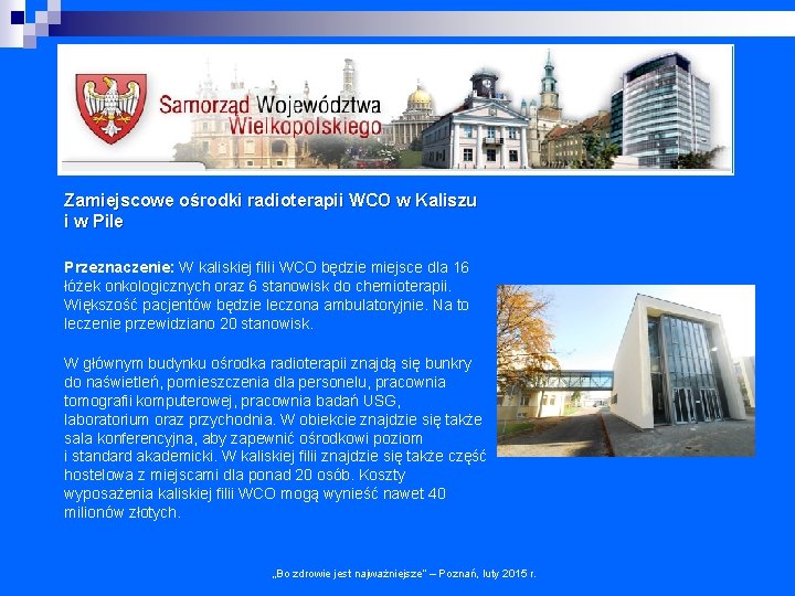 Zamiejscowe ośrodki radioterapii WCO w Kaliszu i w Pile Przeznaczenie: W kaliskiej filii WCO