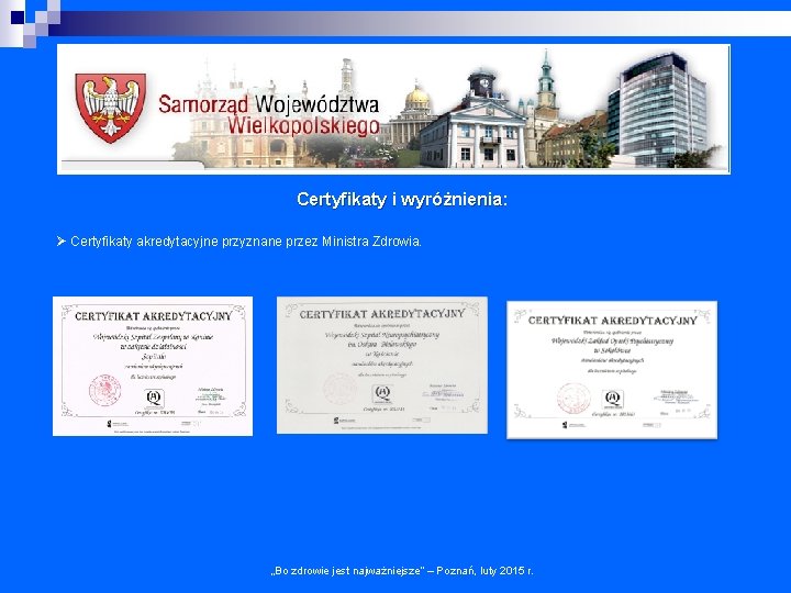 Certyfikaty i wyróżnienia: Certyfikaty i wyróżnienia Ø Certyfikaty akredytacyjne przyznane przez Ministra Zdrowia. „Bo