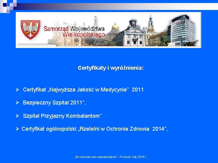 Certyfikaty i wyróżnienia: Ø Certyfikat „Najwyższa Jakość w Medycynie” 2011 Ø Bezpieczny Szpital 2011”,