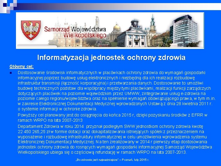 Informatyzacja jednostek ochrony zdrowia Główny cel: n Dostosowanie środowisk informatycznych w placówkach ochrony zdrowia