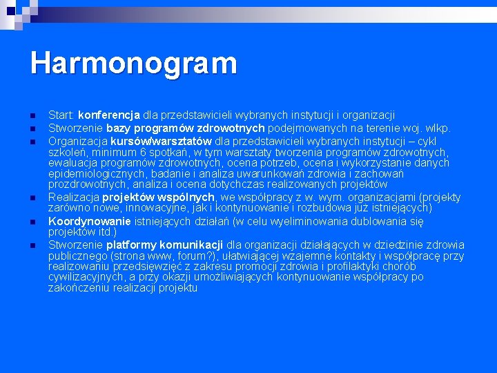 Harmonogram n n n Start: konferencja dla przedstawicieli wybranych instytucji i organizacji Stworzenie bazy