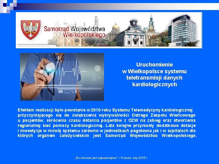 Uruchomienie w Wielkopolsce systemu teletransmisji danych kardiologicznych Efektem realizacji było powstanie w 2010 roku