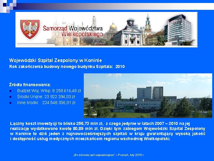 Wojewódzki Szpital Zespolony w Koninie Rok zakończenia budowy nowego budynku Szpitala: 2010 Źródła finansowania: