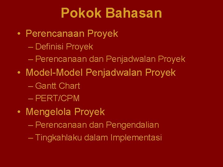 Pokok Bahasan • Perencanaan Proyek – Definisi Proyek – Perencanaan dan Penjadwalan Proyek •