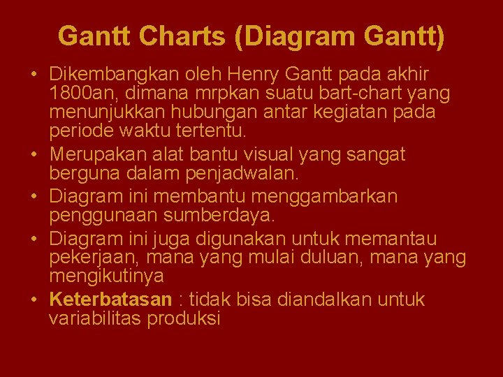 Gantt Charts (Diagram Gantt) • Dikembangkan oleh Henry Gantt pada akhir 1800 an, dimana