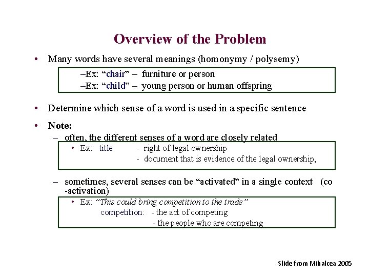 Overview of the Problem • Many words have several meanings (homonymy / polysemy) –Ex: