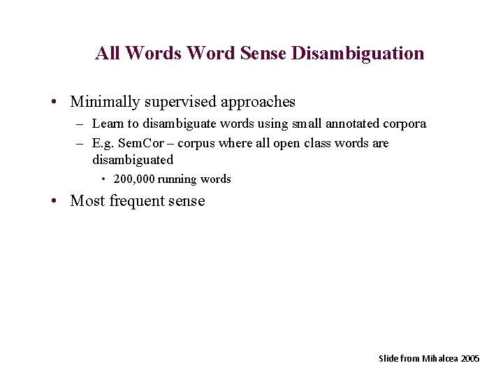 All Words Word Sense Disambiguation • Minimally supervised approaches – Learn to disambiguate words