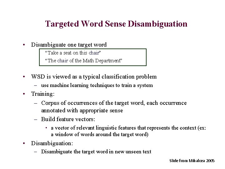 Targeted Word Sense Disambiguation • Disambiguate one target word “Take a seat on this
