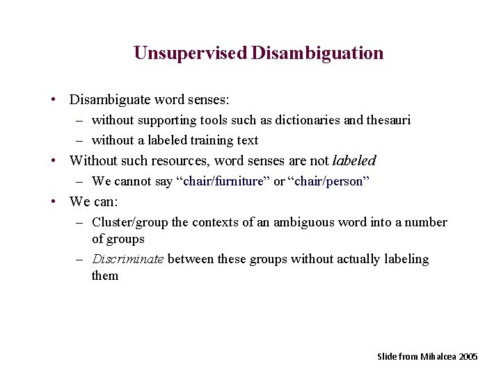 Unsupervised Disambiguation • Disambiguate word senses: – without supporting tools such as dictionaries and