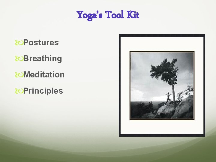 Yoga’s Tool Kit Postures Breathing Meditation Principles 