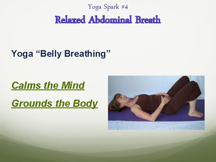 Yoga Spark #4 Relaxed Abdominal Breath Yoga “Belly Breathing” Calms the Mind Grounds the