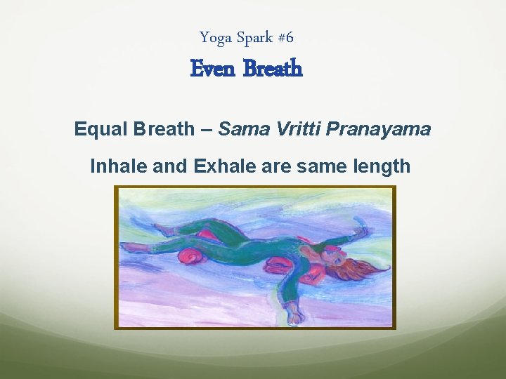 Yoga Spark #6 Even Breath Equal Breath – Sama Vritti Pranayama Inhale and Exhale