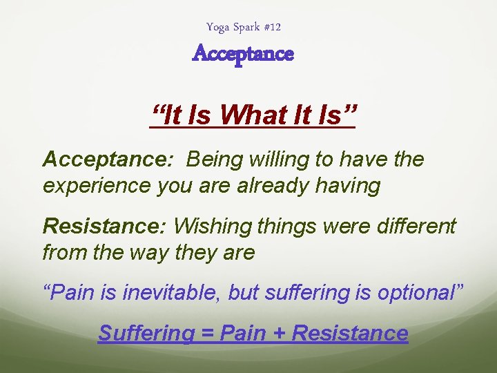 Yoga Spark #12 Acceptance “It Is What It Is” Acceptance: Being willing to have