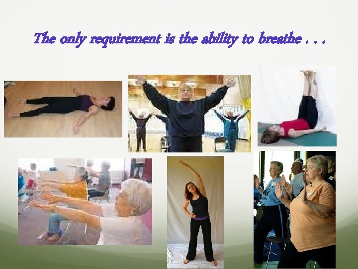 The only requirement is the ability to breathe. . . 