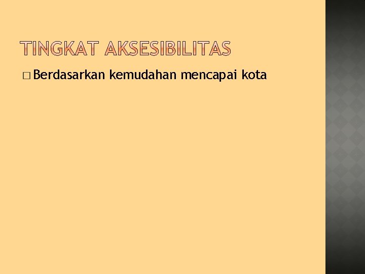 � Berdasarkan kemudahan mencapai kota 