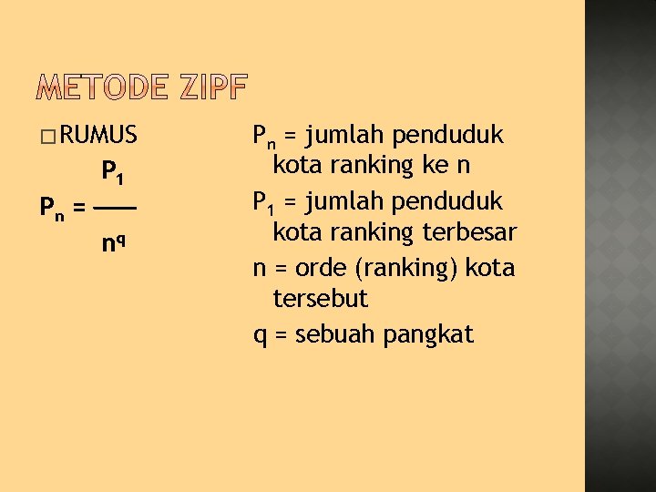 � RUMUS P 1 Pn = nq Pn = jumlah penduduk kota ranking ke
