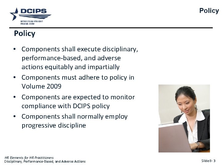 Policy • Components shall execute disciplinary, performance-based, and adverse actions equitably and impartially •