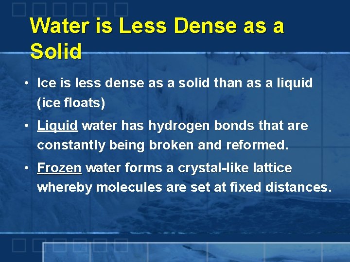 Water is Less Dense as a Solid • Ice is less dense as a