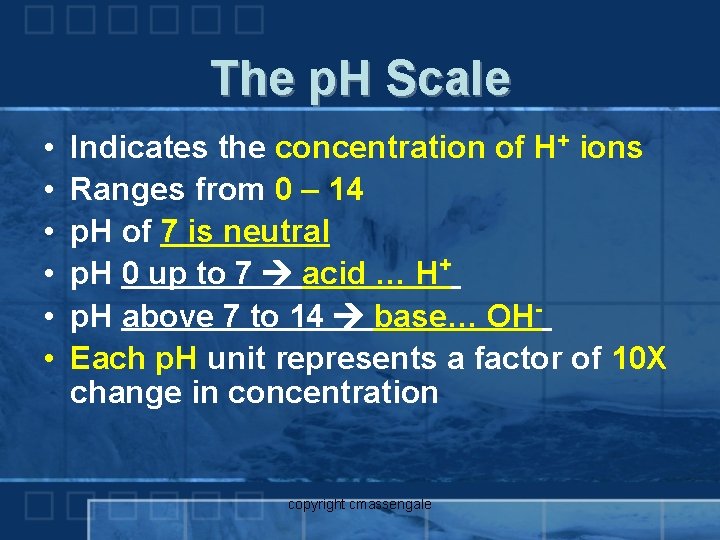 The p. H Scale • • • Indicates the concentration of H+ ions Ranges