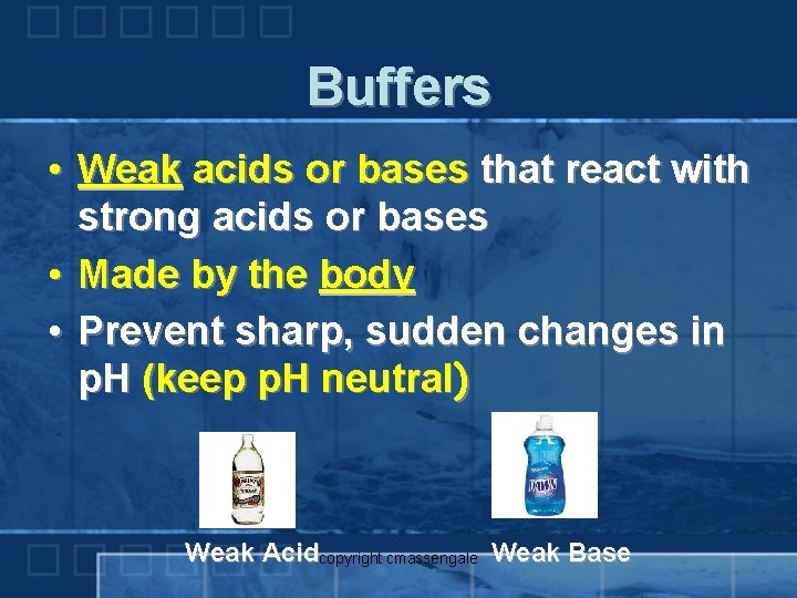 Buffers • Weak acids or bases that react with strong acids or bases •