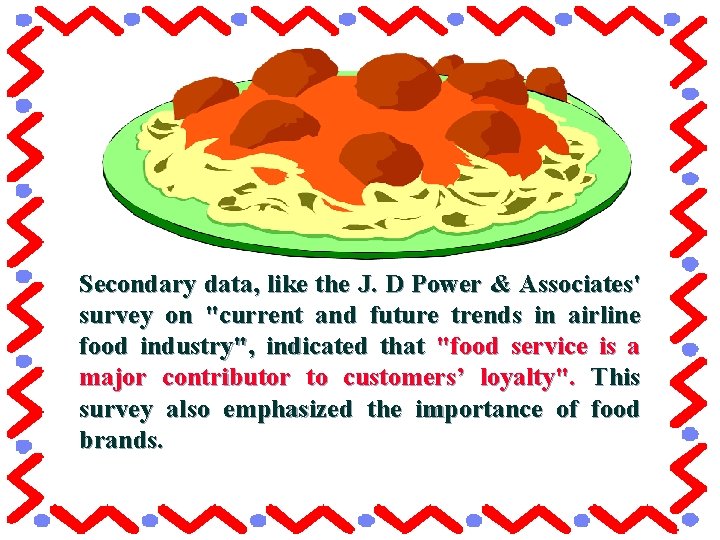 Secondary data, like the J. D Power & Associates' survey on "current and future