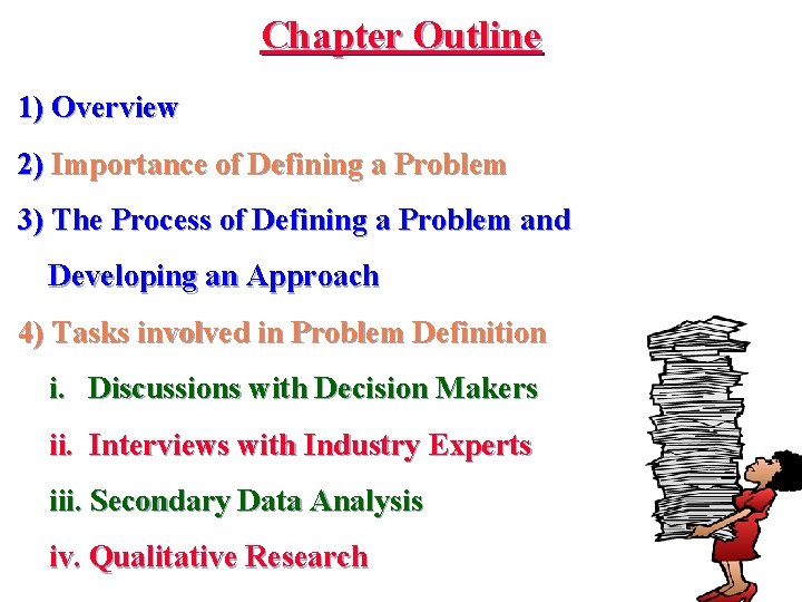 Chapter Outline 1) Overview 2) Importance of Defining a Problem 3) The Process of